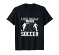 Soccer Player I Just Really Love Soccer T-Shirt - Minimalist Print Unisex