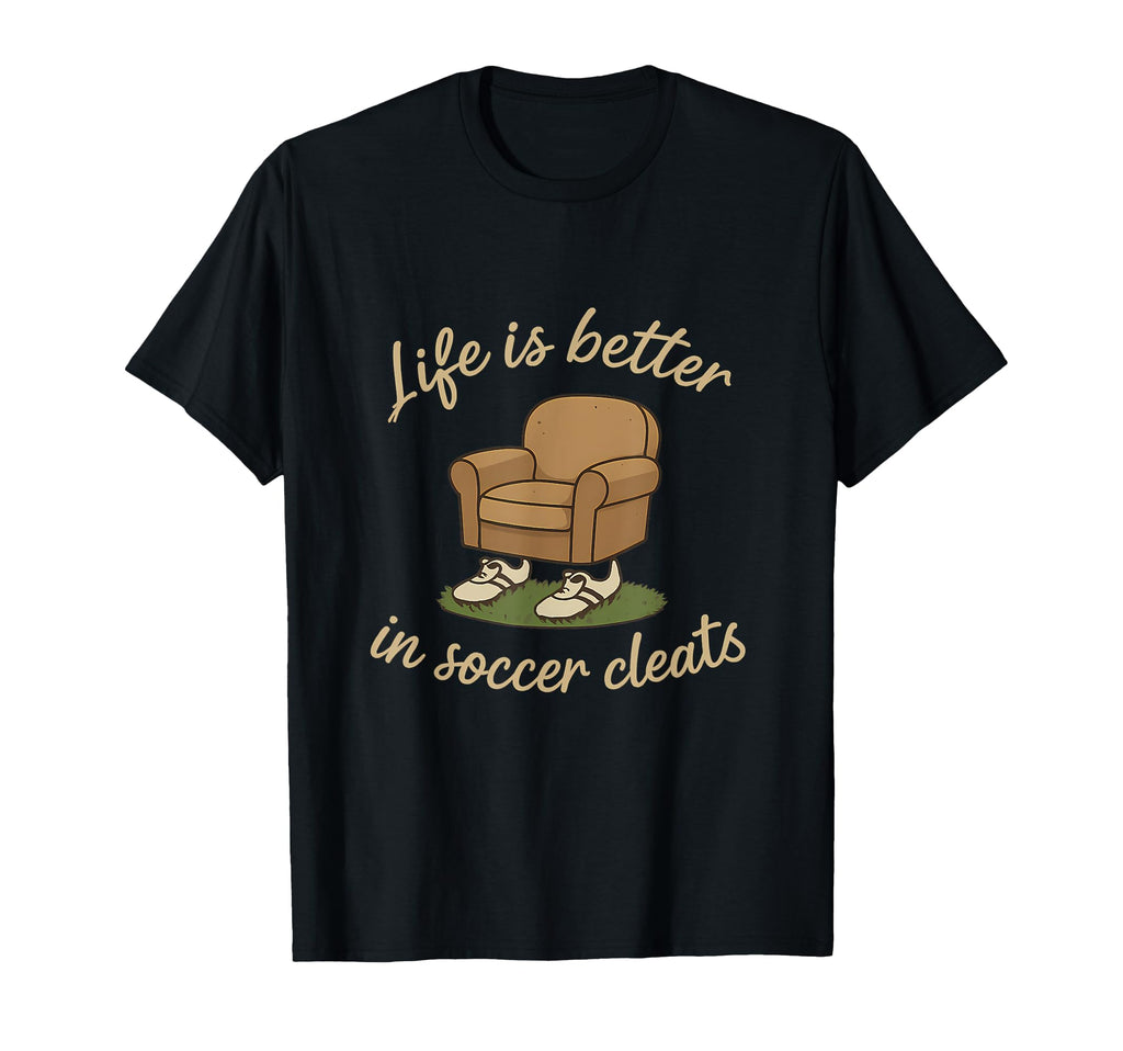 Soccer Fan Novelty Life Is Better T-Shirt - Minimalist Print for Adults