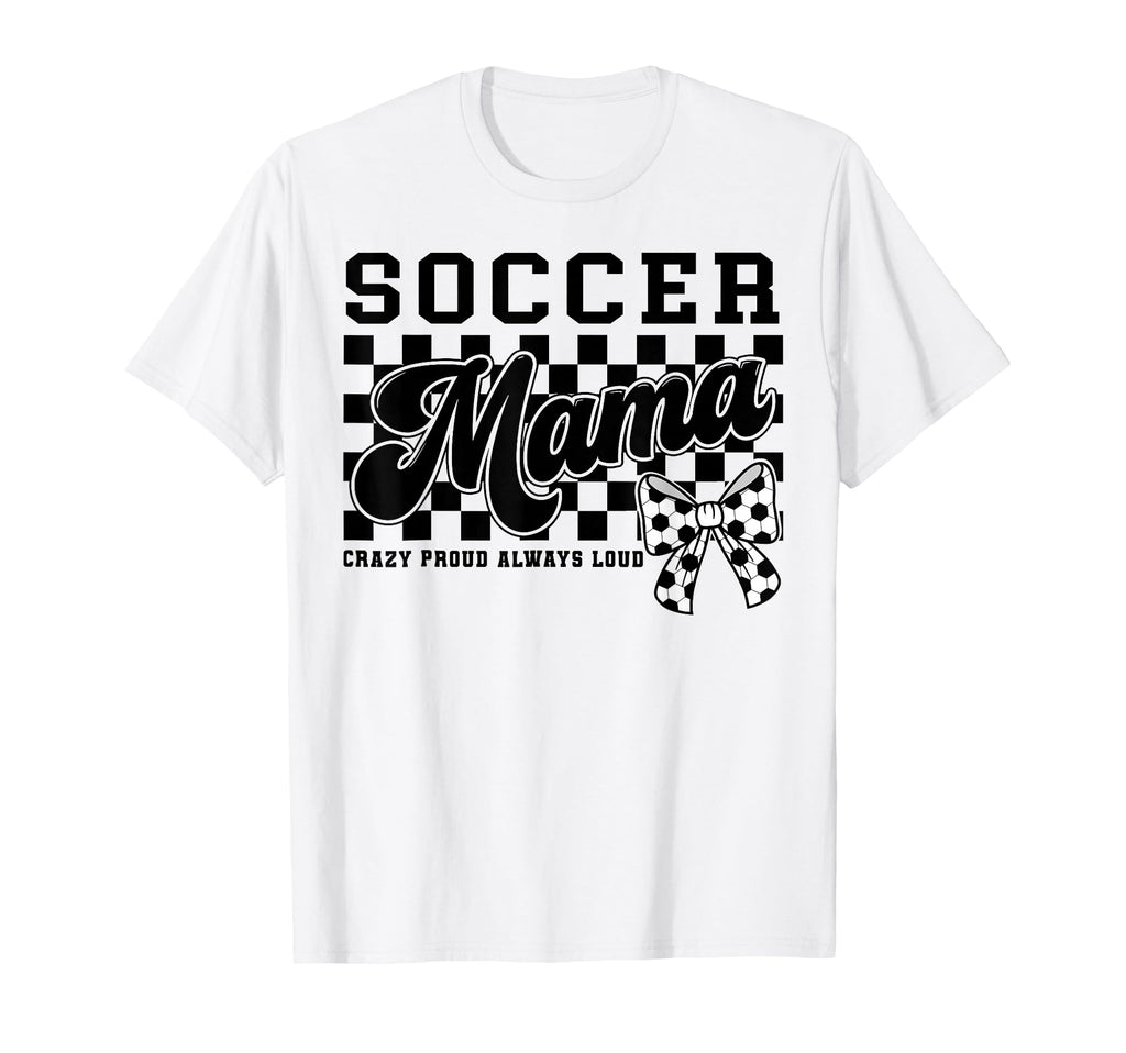 Soccer Mama Crazy Proud Always Loud T-Shirt - Aesthetic Graphic for Adults