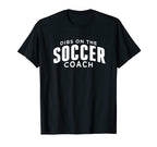 Dibs Soccer Coach Funny Soccer Coach T-Shirt - Minimalist Print for Adults