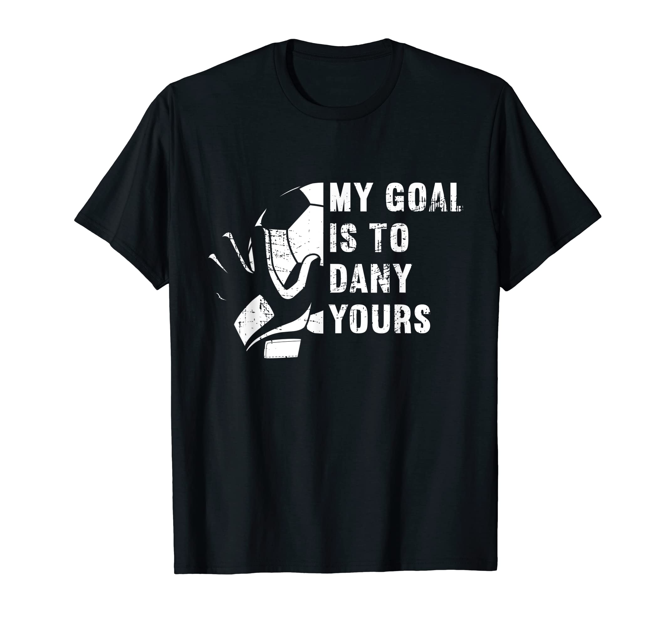 My Goal Is To Deny Yours Soccer T-Shirt - Novelty Apparel for Adults