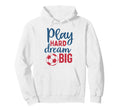 Play Hard Dream Big Soccer Fan Hoodie - Minimalist Print Men Women