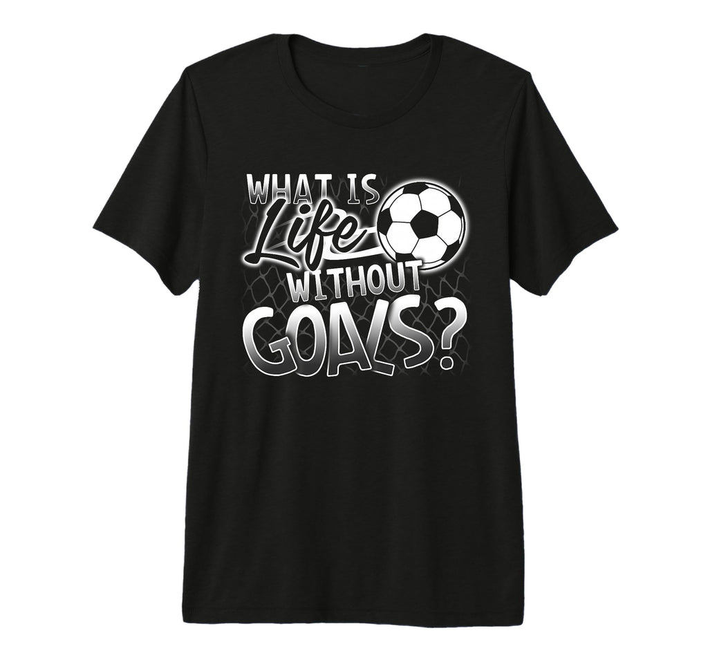 What Is Life Without Goals Funny Soccer T-Shirt - Trendy Graphic Men Women