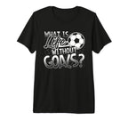What Is Life Without Goals Funny Soccer T-Shirt - Trendy Graphic Men Women