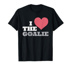 I Love Goalie Goalkeeper Soccer T-Shirt - Casual Everyday Wear Men Women