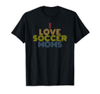 I Love Soccer Moms 70S T-Shirt - Novelty Apparel Men Women