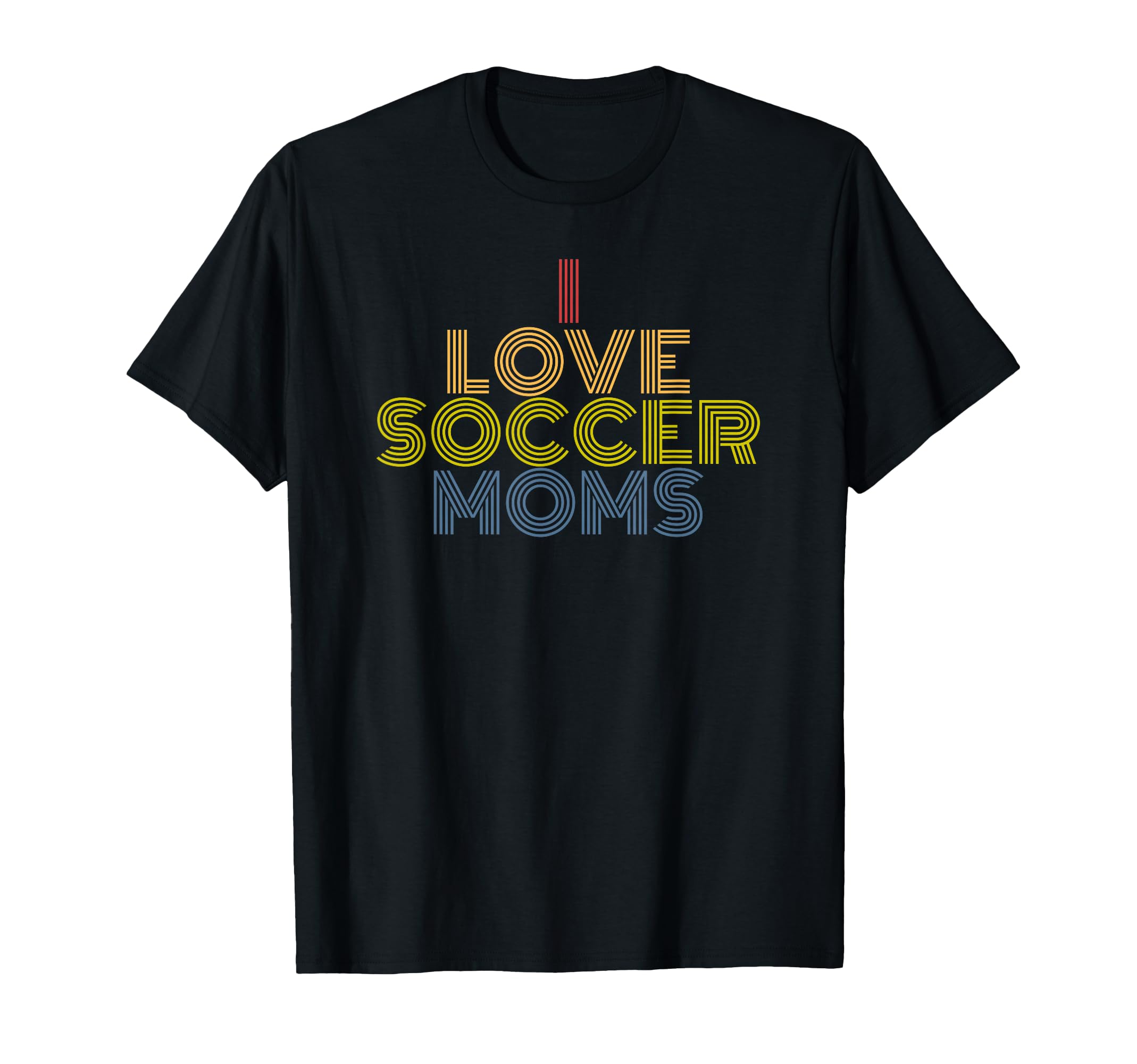 I Love Soccer Moms 70S T-Shirt - Novelty Apparel Men Women