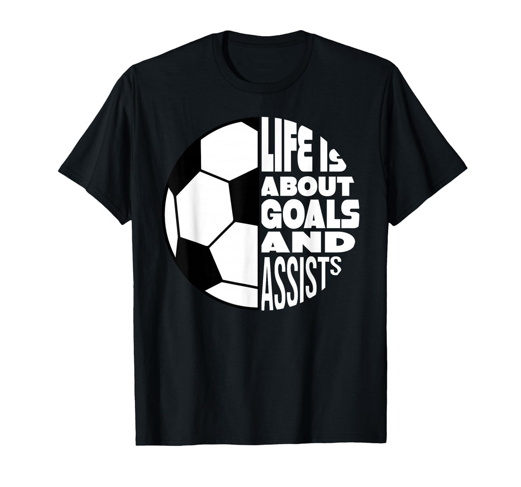 Life Is About Goals And Assists Soccer T-Shirt - Graphic Print for Adults