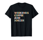 Soccer Mom Life Weekends Coffee And T-Shirt - Unique Graphic for Adults