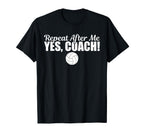 Repeat After Me Yes Coach Funny T-Shirt - Minimalist Print Men Women
