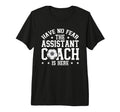 Have No Fear Soccer Assistant Coach Is T-Shirt - Streetwear Style Unisex