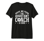 Have No Fear Soccer Assistant Coach Is T-Shirt - Streetwear Style Unisex