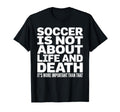 Soccer Is More Important Than Life And T-Shirt - Novelty Apparel Unisex
