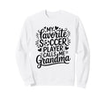 My Favorite Soccer Player Sweatshirt - Casual Everyday Wear Men Women
