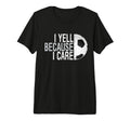 Funny Soccer Fan I Yell Because I Care T-Shirt - Graphic Print for Adults