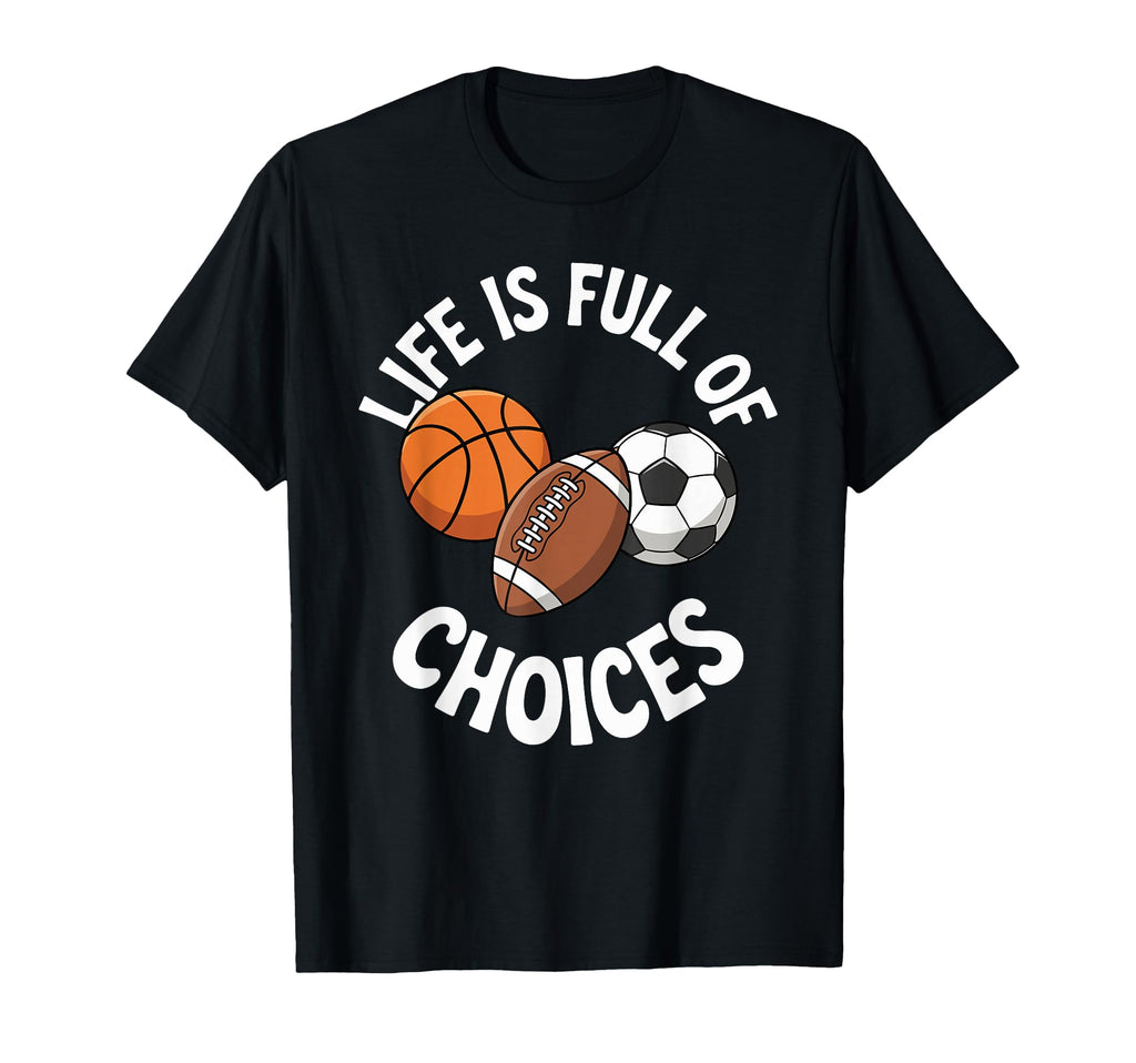 Life Is Full Choices Basketball T-Shirt - Fun Novelty Design Men Women
