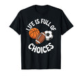 Life Is Full Choices Basketball T-Shirt - Fun Novelty Design Men Women