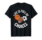 Life Is Full Choices Basketball T-Shirt - Fun Novelty Design Men Women