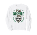 I Yell Because I Care Soccer Mom Sweatshirt - Custom Art Print for Adults