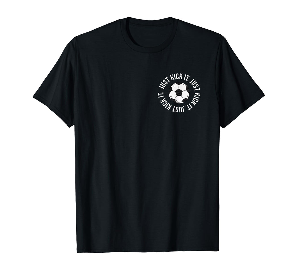 Just Kick It Soccer Soccer Fan T-Shirt - Minimalist Print Unisex