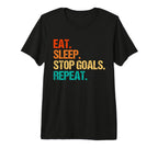 Eat Sleep Stop Goals Repeat Goalie T-Shirt - Novelty Apparel Men Women