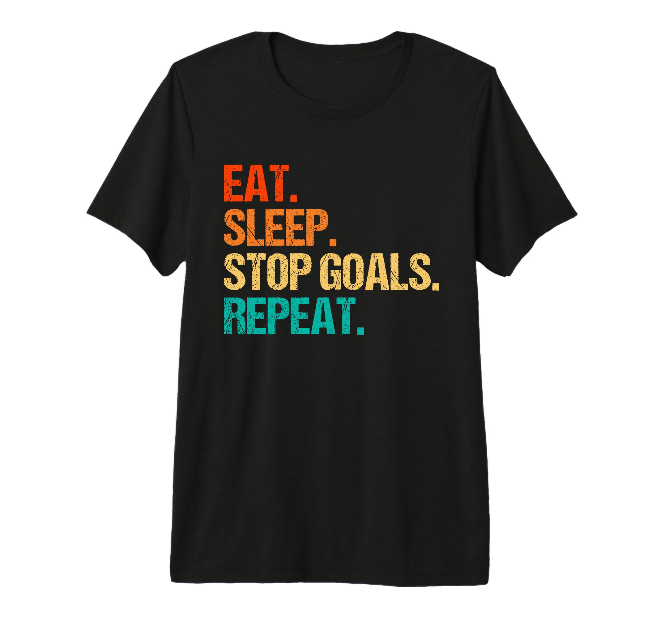 Eat Sleep Stop Goals Repeat Goalie T-Shirt - Novelty Apparel Men Women
