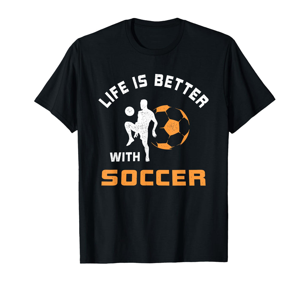 Life Is Better Soccer Funny T-Shirt - Custom Art Print Unisex
