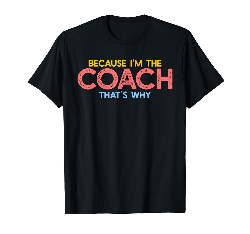 Because Im Coach Thats Why Funny T-Shirt - Aesthetic Graphic Men Women