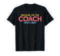 Because Im Coach Thats Why Funny T-Shirt - Aesthetic Graphic Men Women