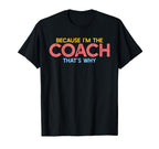 Because Im Coach Thats Why Funny T-Shirt - Aesthetic Graphic Men Women