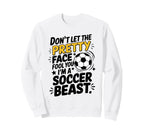 Dont Let Pretty Face Fool You Soccer Sweatshirt - Unique Graphic Men Women