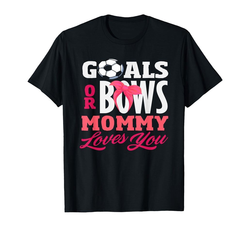 Goals Or Bows Mommy Loves You Gender T-Shirt - Custom Art Print Unisex