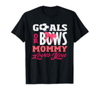 Goals Or Bows Mommy Loves You Gender T-Shirt - Custom Art Print Unisex