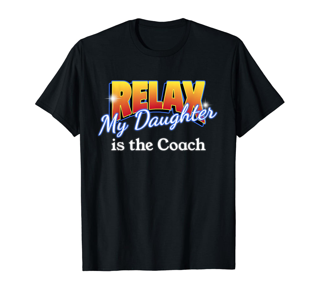 Relax My Daughter Is Coach Team Sports T-Shirt - Unique Graphic Unisex