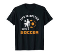 Life Is Better Soccer Next Game Day T-Shirt - Unique Graphic Unisex
