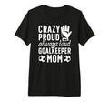 Crazy Proud Soccer Goalkeeper Mom T-Shirt - Fun Novelty Design for Adults