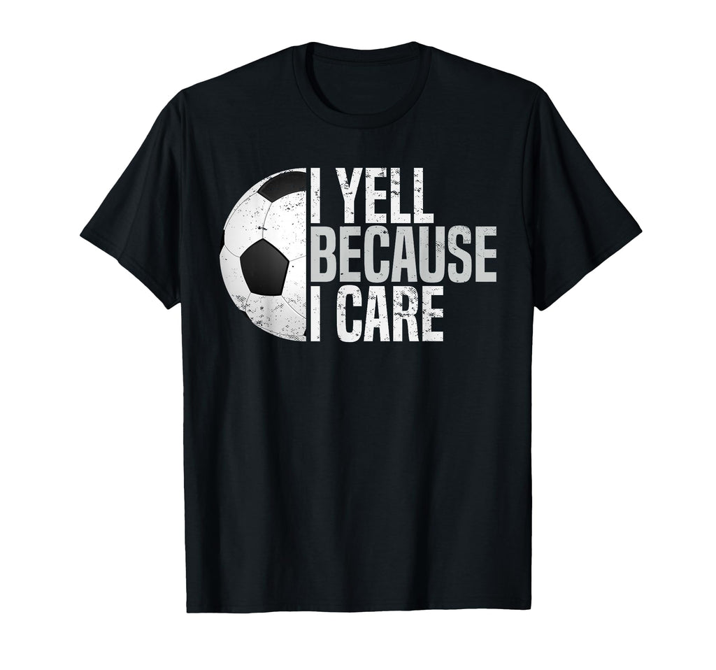 Funny Soccer Fan I Yell Because I T-Shirt - Custom Art Print for Adults