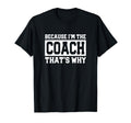 Funny Sports Coach Because Im Coach T-Shirt - Unique Graphic for Adults