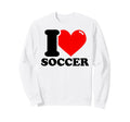 I Love Soccer Sweatshirt - Fun Novelty Design Unisex