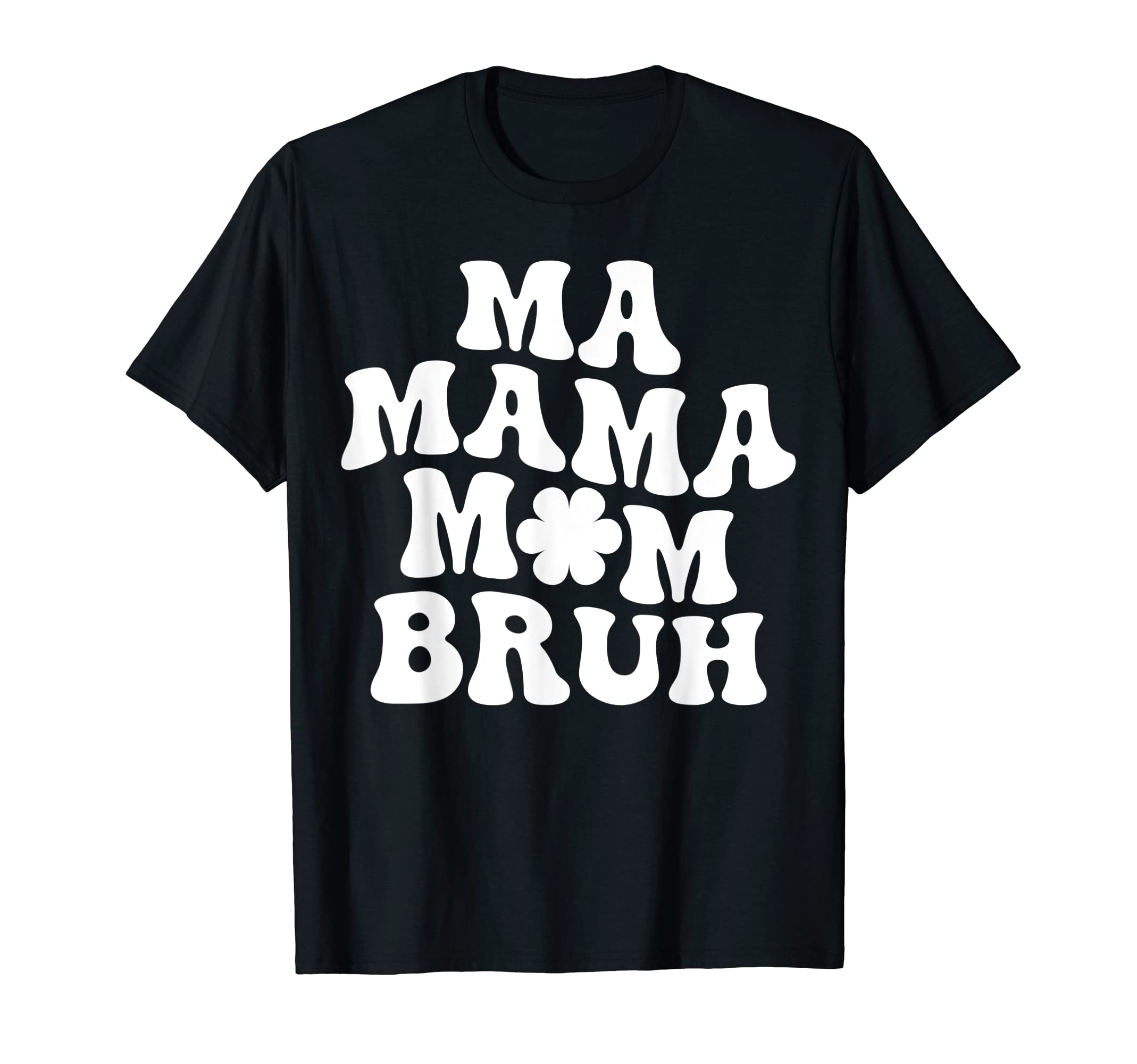 Ma Mama Mom Bruh Mommy Mother T-Shirt - Casual Everyday Wear Men Women