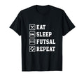 Eat Sleep Futsal Repeat Indoor Soccer T-Shirt - Streetwear Style Unisex