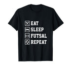 Eat Sleep Futsal Repeat Indoor Soccer T-Shirt - Streetwear Style Unisex