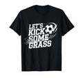 Lets Kick Some Grass Funny Soccer Lover T-Shirt - Streetwear Style Unisex