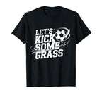 Lets Kick Some Grass Funny Soccer Lover T-Shirt - Streetwear Style Unisex