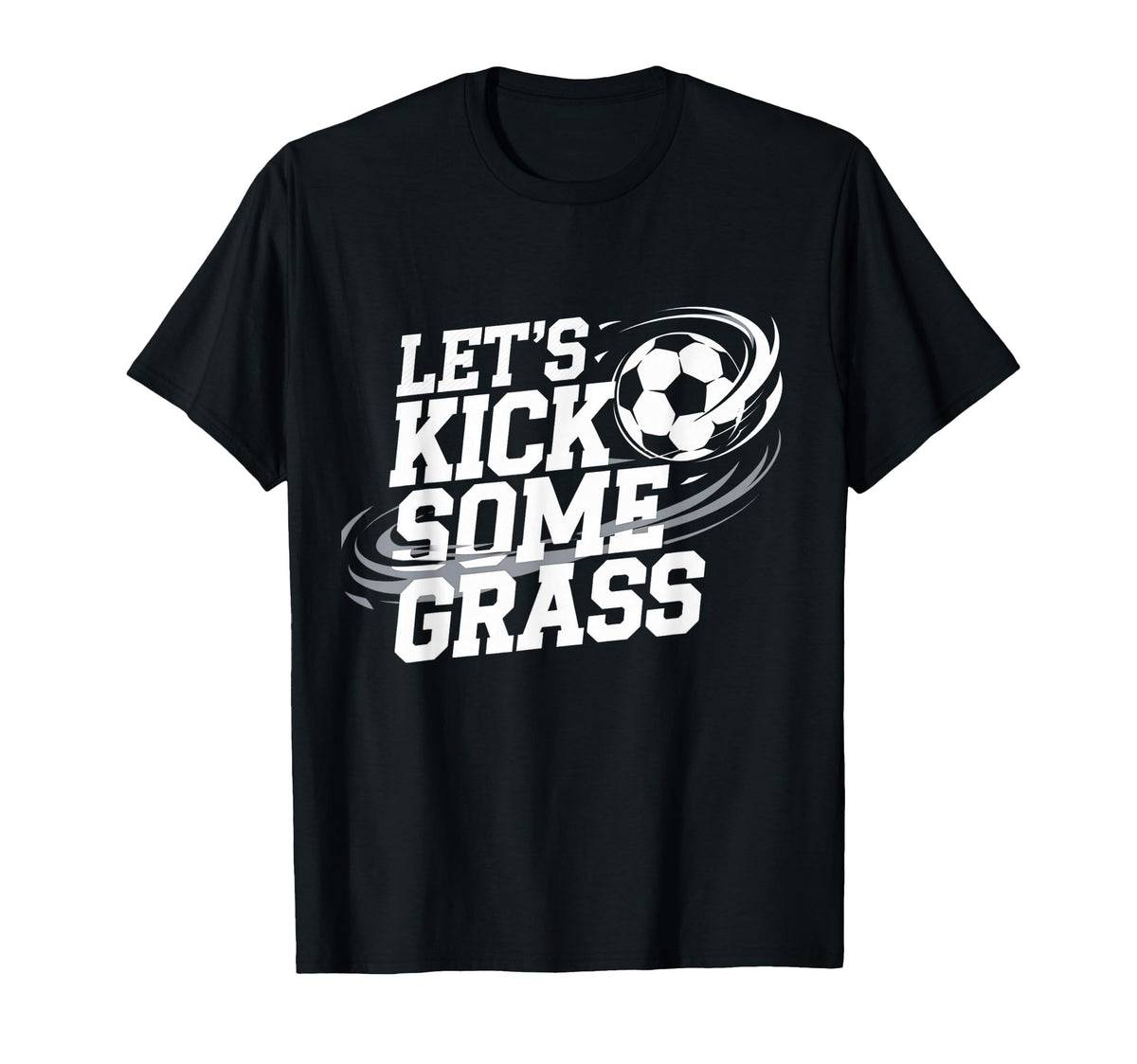 Lets Kick Some Grass Funny Soccer Lover T-Shirt - Streetwear Style Unisex