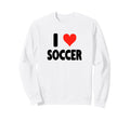 I Love Soccer Heart Soccer Futbol Sweatshirt - Streetwear Style Unisex