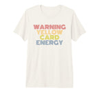 Warning Yellow Card Energy Funny Soccer T-Shirt - Trendy Graphic Unisex