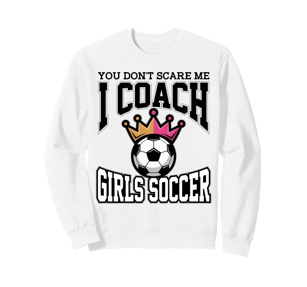 Best Coaches Gift You Dont Scare Me I Sweatshirt - Streetwear Style Unisex