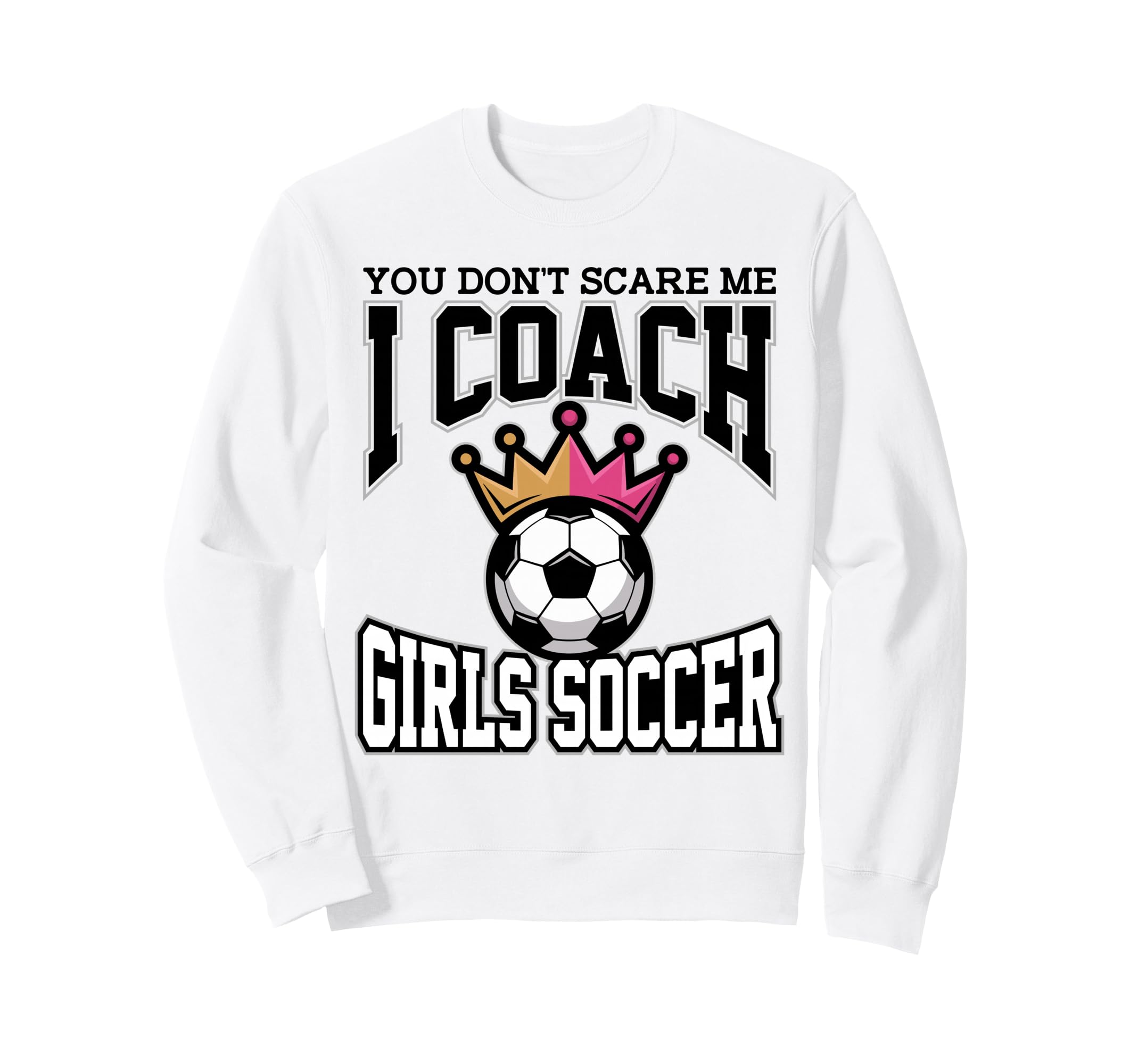 Best Coaches Gift You Dont Scare Me I Sweatshirt - Streetwear Style Unisex