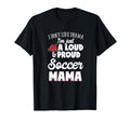 Soccer Mom Gift Loud And Proud Soccer T-Shirt - Trendy Graphic Men Women